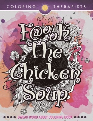 Coloring Therapists - F@#k The Chicken Soup, Häftad