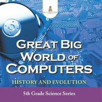 bokomslag Great Big World of Computers - History and Evolution