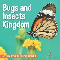 bokomslag Bugs and Insects Kingdom K12 Earth Science Series