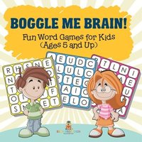 bokomslag Boggle Me Brain! Fun Word Games for Kids (Ages 5 and Up)