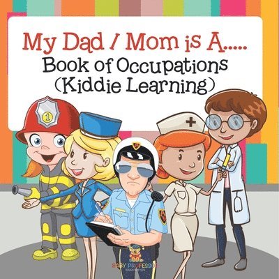 My Dad / Mom is A.....: Book of Occupations (Kiddie Learning) 1