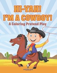 bokomslag Hi-yah! I'm a Cowboy! (A Coloring Pretend Play)