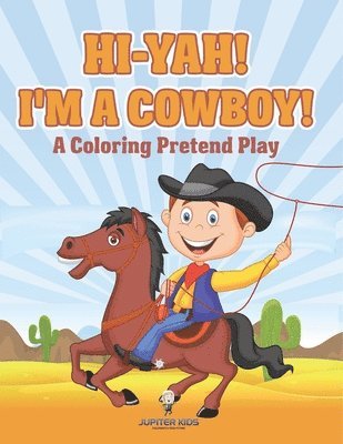 bokomslag Hi-yah! I'm a Cowboy! (A Coloring Pretend Play)