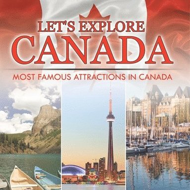 bokomslag Let's Explore Canada (Most Famous Attractions in Canada)