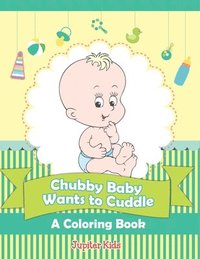 bokomslag Chubby Baby Wants to Cuddle (A Coloring Book)