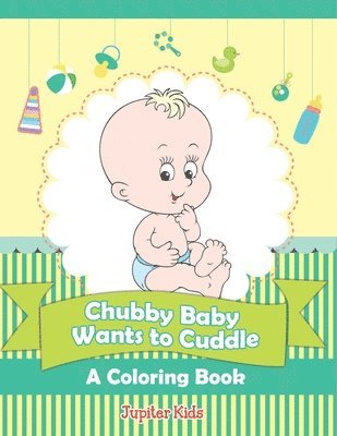 bokomslag Chubby Baby Wants to Cuddle (A Coloring Book)