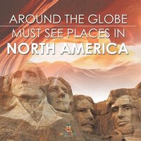 bokomslag Around The Globe - Must See Places in North America