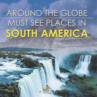 bokomslag Around The Globe - Must See Places in South America