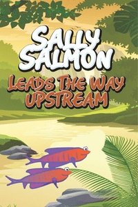 bokomslag Sally Salmon Leads the Way Upstream