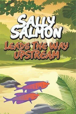 bokomslag Sally Salmon Leads the Way Upstream