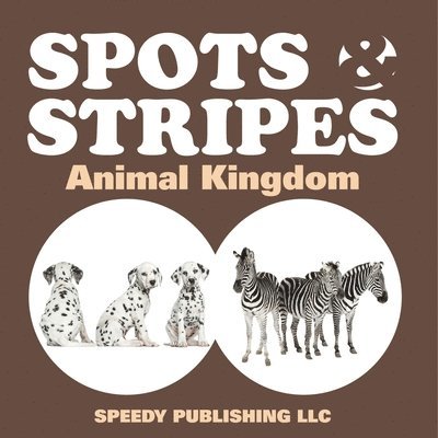 Speedy Publishing LLC, Speedy Publishing Llc - Spots & Stripes Animal Kingdom, Häftad