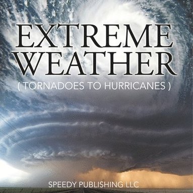 bokomslag Extreme Weather (Tornadoes To Hurricanes)