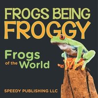 bokomslag Frogs Being Froggy (Frogs of the World)