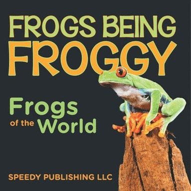 bokomslag Frogs Being Froggy (Frogs of the World)