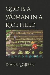 bokomslag God is a Woman in a Rice Field