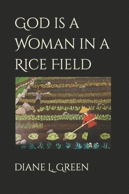 Diane L Green - God is a Woman in a Rice Field, Häftad