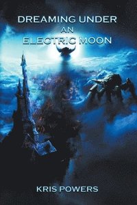 bokomslag Dreaming Under an Electric Moon