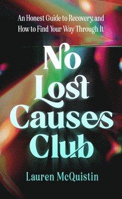 bokomslag No Lost Causes Club: An Honest Guide to Recovery, and How to Find Your Way Through It