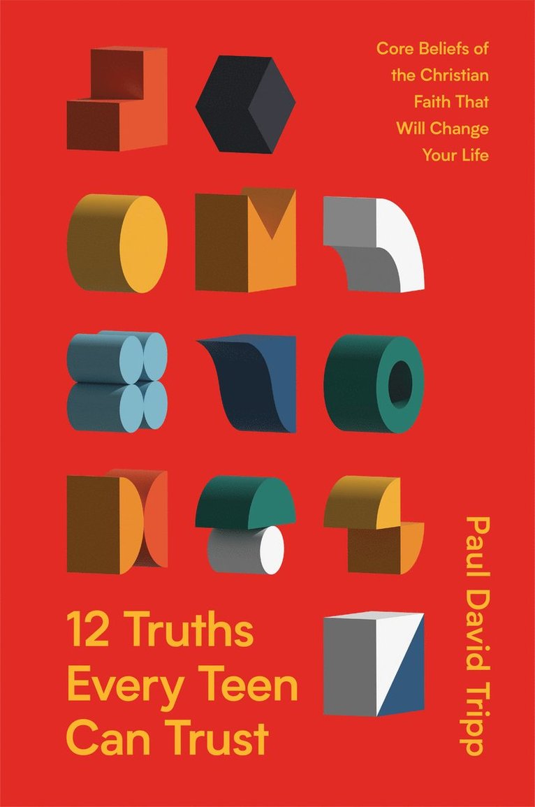 Paul David Tripp - 12 Truths Every Teen Can Trust, Inbunden
