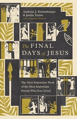 The Final Days of Jesus: The Most Important Week of the Most Important Person Who Ever Lived