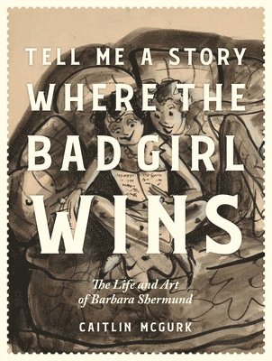 bokomslag Tell Me a Story Where the Bad Girl Wins: The Life and Art of Barbara Shermund