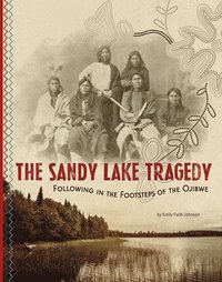 bokomslag The Sandy Lake Tragedy: Following in the Footsteps of the Ojibwe