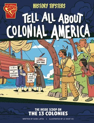 Sara Latta - History Tipsters Tell All about Colonial America: The Inside Scoop on the 13 Colonies, Inbunden