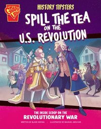 bokomslag History Tipsters Spill the Tea on the U.S. Revolution: The Inside Scoop on the Revolutionary War