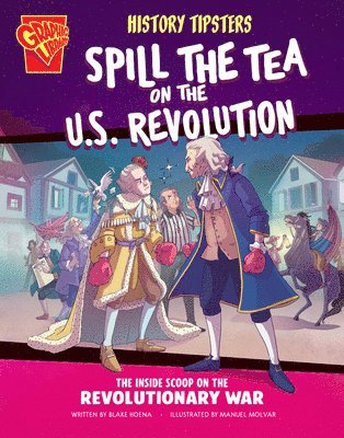 bokomslag History Tipsters Spill the Tea on the U.S. Revolution: The Inside Scoop on the Revolutionary War