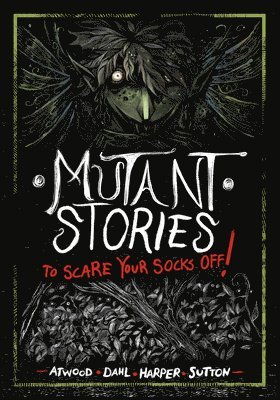 Mutant Stories to Scare Your Socks Off! 1