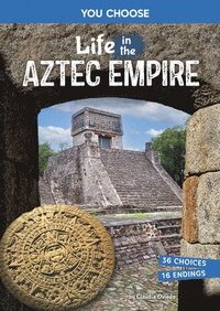 bokomslag Life in the Aztec Empire: An Interactive Ancient History Adventure