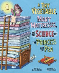 bokomslag A Tiny Vegetable, Many Mattresses, and the Science of the Princess and the Pea