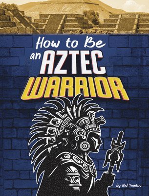bokomslag How to Be an Aztec Warrior