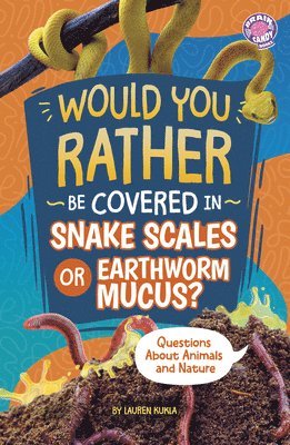 Lauren Kukla - Would You Rather Be Covered in Snake Scales or Earthworm Mucus?: Questions about Animals and Nature, Häftad