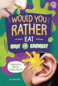 bokomslag Would You Rather Eat Snot or Earwax?: Questions about Gross Stuff