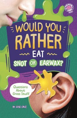 Jose Cruz - Would You Rather Eat Snot or Earwax?: Questions about Gross Stuff, Häftad