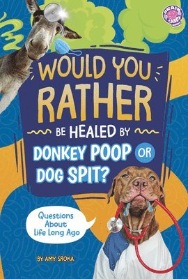 bokomslag Would You Rather Be Healed by Donkey Poop or Dog Spit?: Questions about Life Long Ago