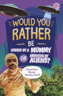 Jose Cruz - Would You Rather Be Cursed by a Mummy or Abducted by Aliens?: Questions about Spooky Stuff, Häftad