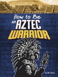 bokomslag How to Be an Aztec Warrior