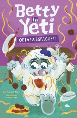 Mandy R. Marx - Betty La Yeti Odia El Espagueti (Betty the Yeti Hates Spaghetti), Inbunden