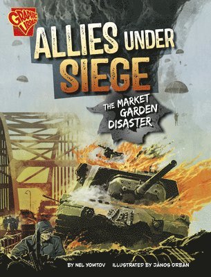 Allies Under Siege: The Market Garden Disaster