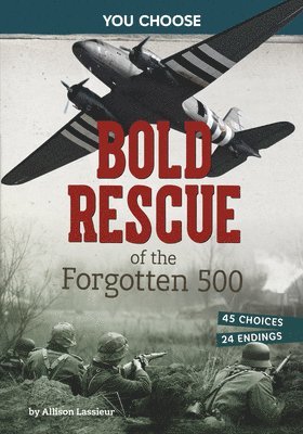 Allison Lassieur - Bold Rescue of the Forgotten 500: Interactive World War II Missions, Inbunden