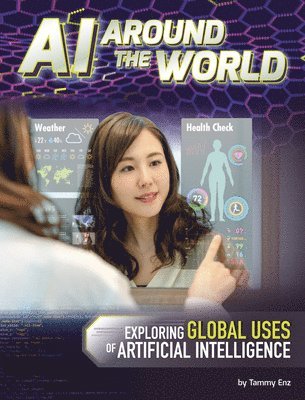 Tammy Enz - AI Around the World: Exploring Global Uses of Artificial Intelligence, Inbunden
