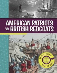 bokomslag American Patriots vs. British Redcoats: Seeing History from All Sides