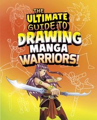 bokomslag The Ultimate Guide to Drawing Manga Warriors!