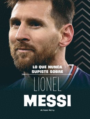 Isaac Kerry - Lo Que Nunca Supiste Sobre Lionel Messi, Inbunden