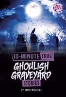 Jamie Michalak - 10-Minute True Ghoulish Graveyard Stories, Inbunden