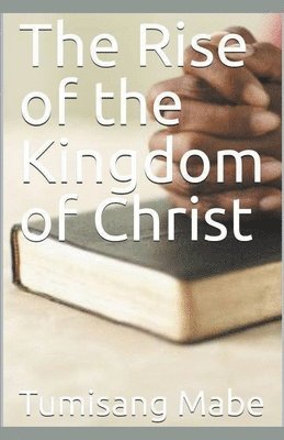 The Rise of the kingdom of Christ 1
