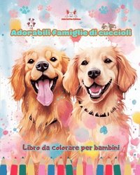 bokomslag Adorabili famiglie di cuccioli - Libro da colorare per bambini - Scene creative di affettuose famiglie di cani