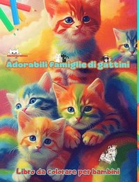 bokomslag Adorabili famiglie di gattini - Libro da colorare per bambini - Scene creative di affettuose famiglie feline